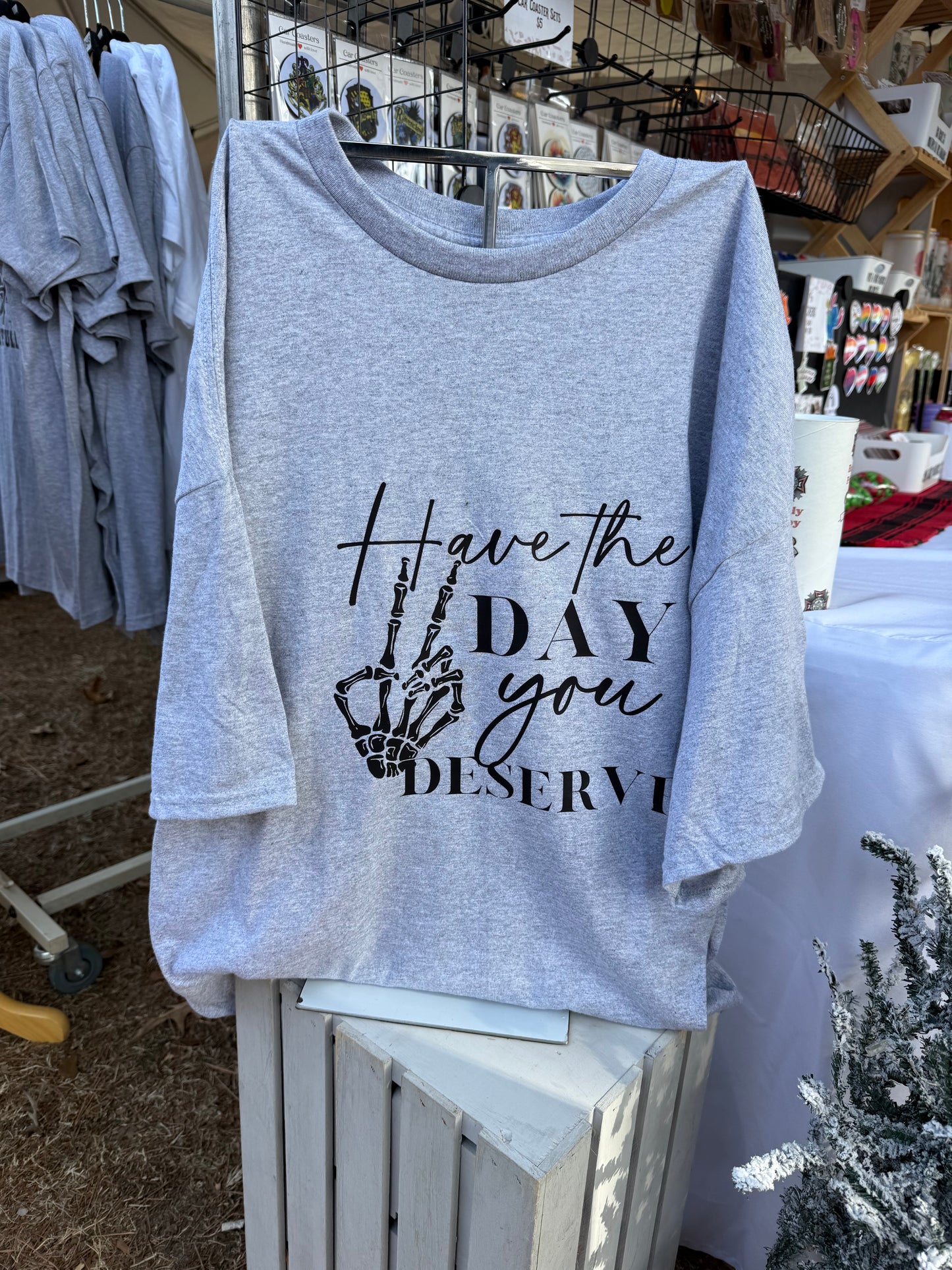 Have the Day you Deserve T-shirt
