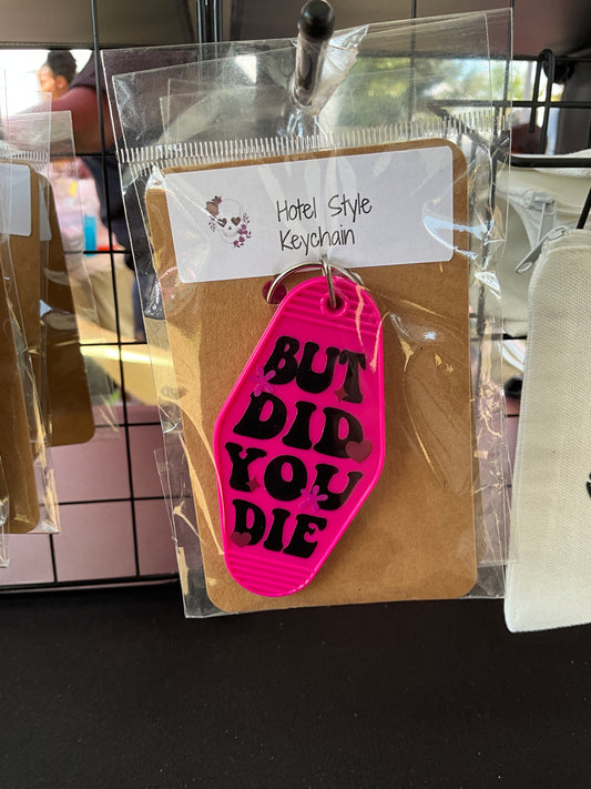 But Did You Die Keychain