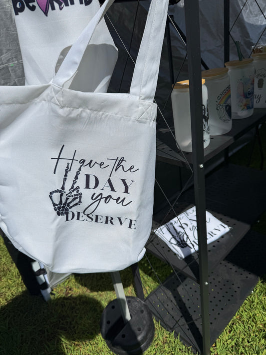 Have the Day You Deserve Tote